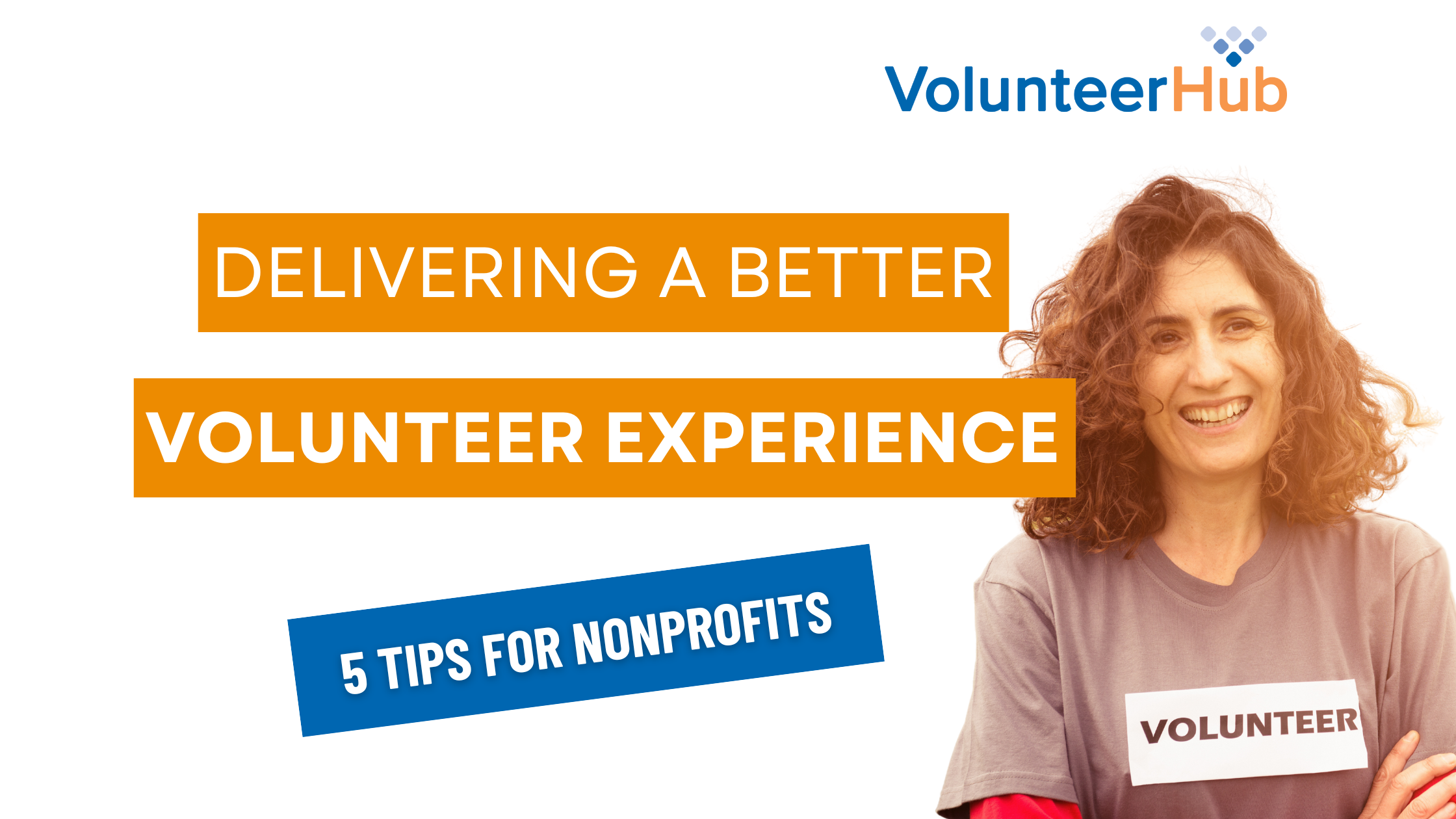 Improve Volunteer Experience: 5 Strategic Ways | VolunteerHub