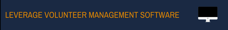 volunteer management process - leverage volunteer management software