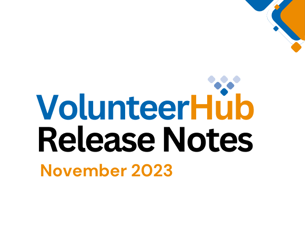 VolunteerHub November 2023 Release Notes