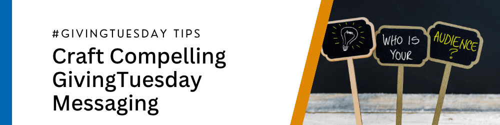 Craft Compelling GivingTuesday Messaging